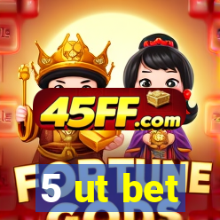 5 ut bet